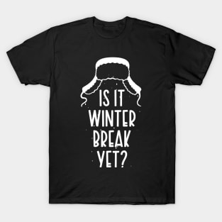 Winter Snow Holiday Gift / Is It Winter Break Yet / Funny Christmas Trip Quote T-Shirt